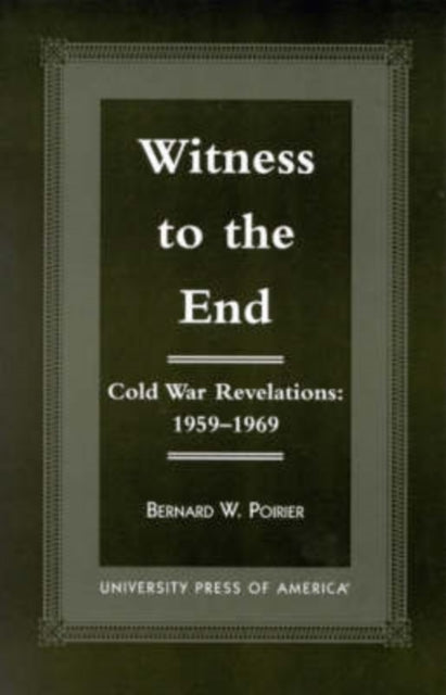 Witness to the End: Cold War Revelations 1959-1969