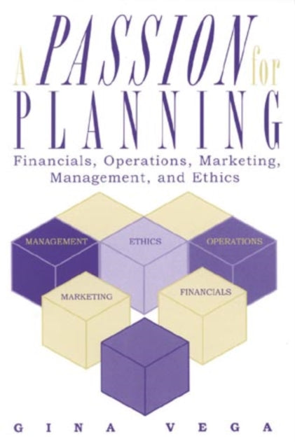 A Passion for Planning: Financials, Operations, Marketing, Management, and Ethics