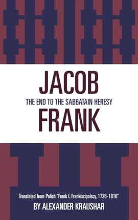 Jacob Frank The End to the Sabbataian Heresy