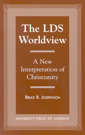 The LDS Worldview: A New Interpretation of Christianity