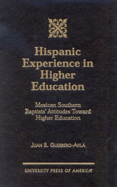 Hispanic Experience in Higher Education: Mexican Southern Baptists' Attitudes Toward Higher Education