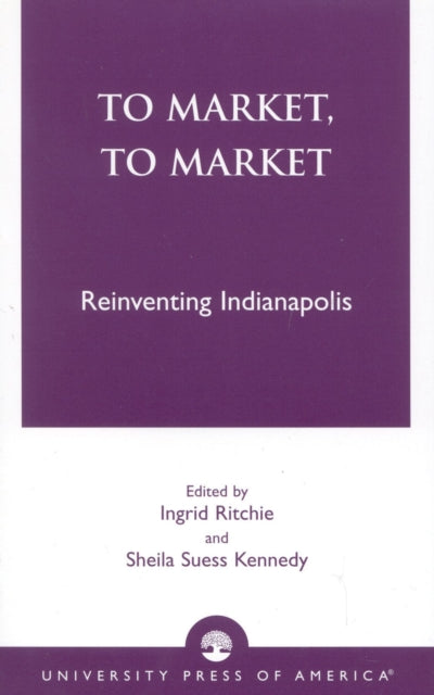 To Market, To Market: Reinventing Indianapolis