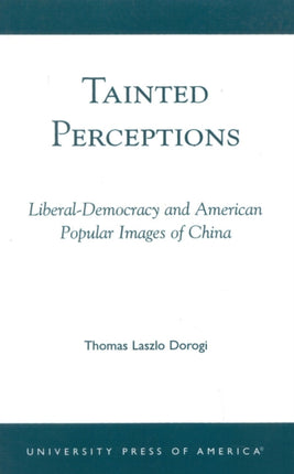 Tainted Perceptions LiberalDemocracy and American