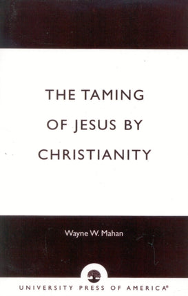 The Taming of Jesus by Christianity