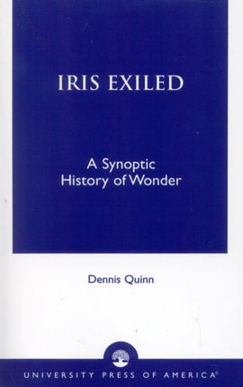 Iris Exiled A Synoptic History of Wonder