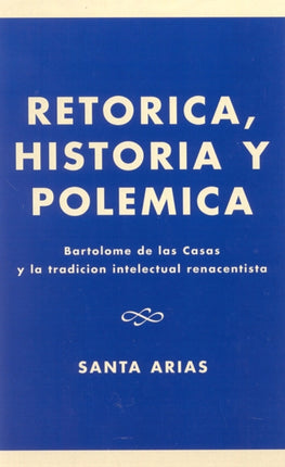 Retrica Historia y Polzmica Bartolomz De LAS