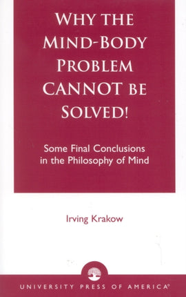 Why the MindBody Problem Cannot be Solved Some