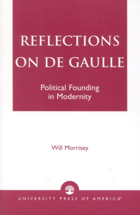 Reflections on De Gaulle: Political Founding in Modernity