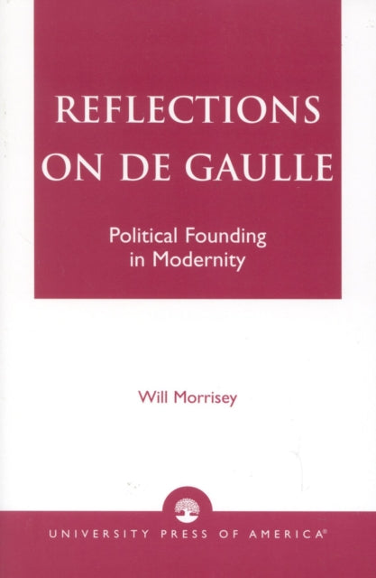 Reflections on De Gaulle: Political Founding in Modernity