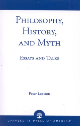 Philosophy History and Myth Essays and Talks