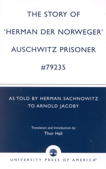 The Story of 'Hernan der Norweger' Auschwitz Prisoner #79235: As told by Herman Sachnowitz to Arnold Jacoby