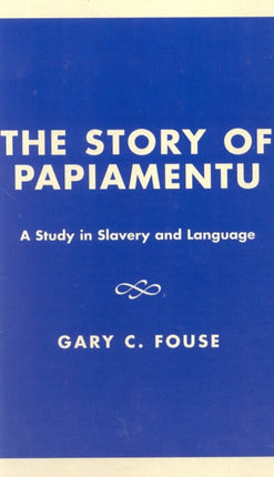 The Story of Papiamentu A Study in Slavery and
