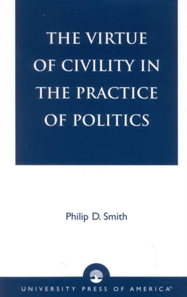 The Virtue of Civility in the Practice of Politics