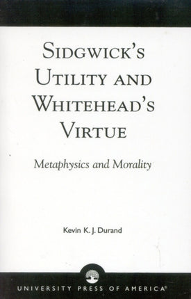 Sidgwicks Utility and Whiteheads Virtue