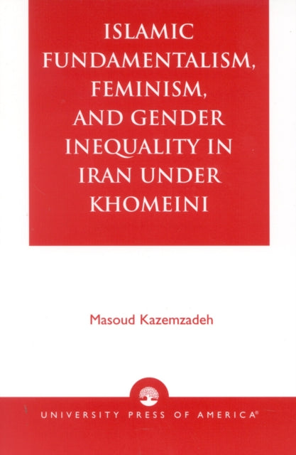 Islamic Fundamentalism, Feminism, and Gender Inequality in Iran Under Khomeini