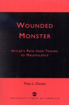 Wounded Monster Hitlers Path from Trauma to