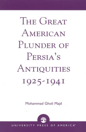 The Great American Plunder of Persia's Antiquities, 1925-1941