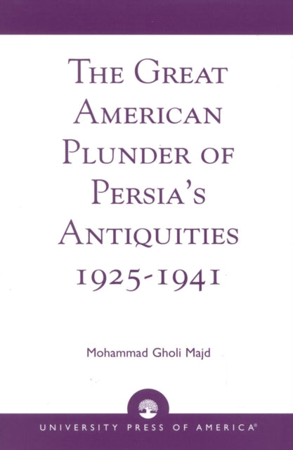 The Great American Plunder of Persia's Antiquities, 1925-1941