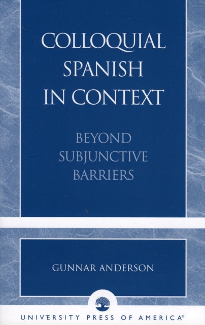 Colloquial Spanish in Context: Beyond Subjunctive Barriers