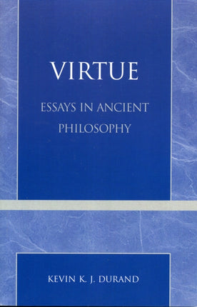 Virtue Essays in Ancient Philosophy