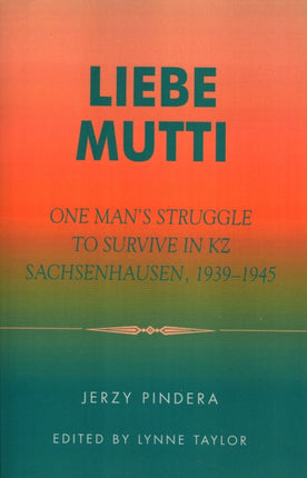 Liebe Mutti One Mans Struggle to Survive in KZ