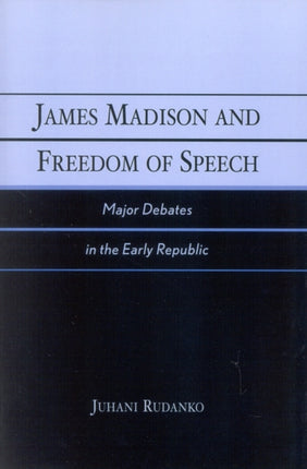 James Madison and Freedom of Speech Major Debates