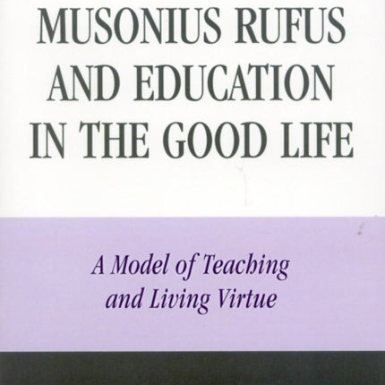 Musonius Rufus and Education in the Good Life A