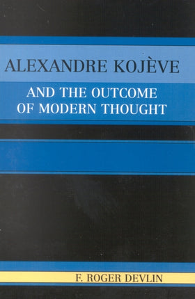 Alexandre Kojeve and the Outcome of Modern