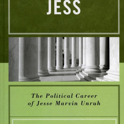 Jess The Political Career of Jesse Marvin Unruh