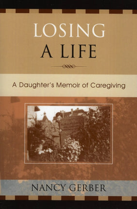 Losing a Life A Daughters Memoir Of Caregiving
