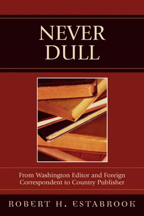 Never Dull From Washington Editor and Foreign