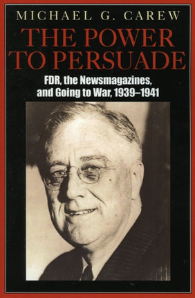 The Power to Persuade FDR the Newsmagazines and