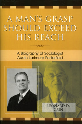 A Mans Grasp Should Exceed His Reach A Biography