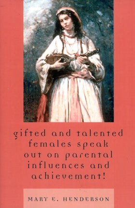 Gifted and Talented Females Speak Out on Parental