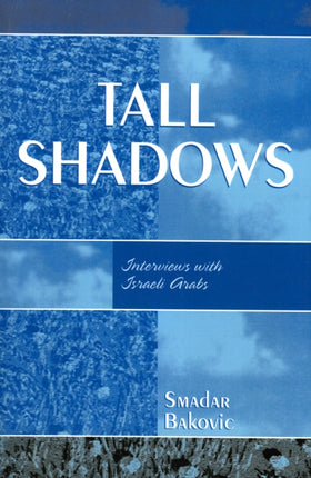 Tall Shadows Interviews with Israeli Arabs
