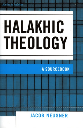 Halakhic Theology A Sourcebook Studies in Judaism