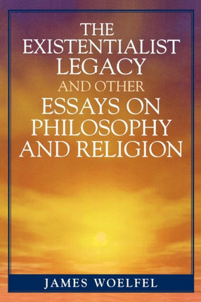 The Existentialist Legacy and Other Essays on