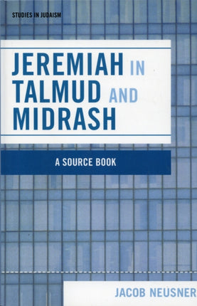 Jeremiah in Talmud and Midrash Studies in Judaism
