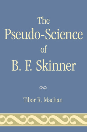 The PseudoScience of B F Skinner