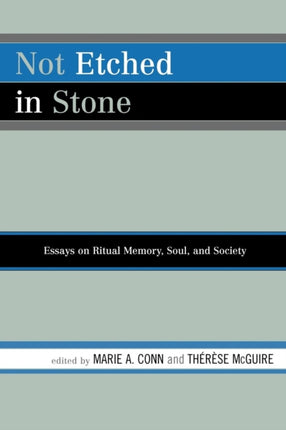 Not Etched in Stone Essays on Ritual Memory Soul