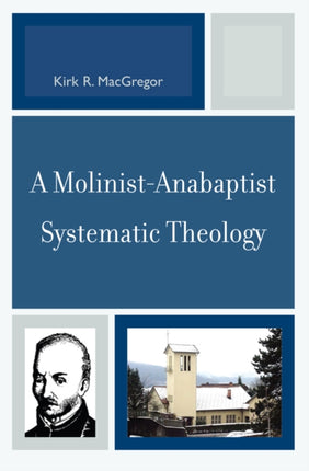 A MolinistAnabaptist Systematic Theology