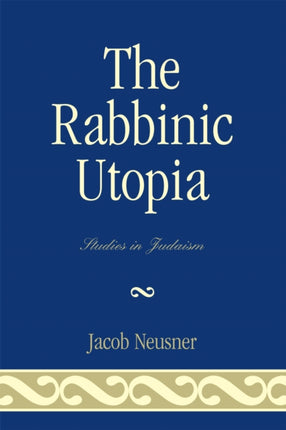 The Rabbinic Utopia Studies in Judaism