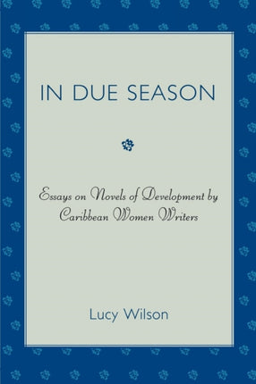 In Due Season Essays on Novels of Development by