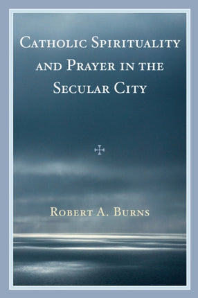 Catholic Spirituality and Prayer in the Secular