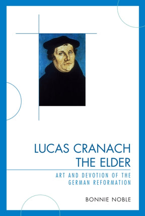 Lucas Cranach the Elder Art and Devotion of the