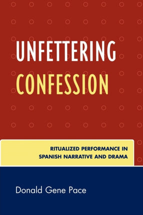 Unfettering Confession Ritualized Performance in
