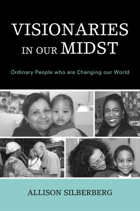 Visionaries In Our Midst Ordinary People Who are
