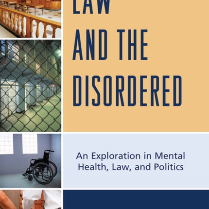 Law and the Disordered: An Explanation in Mental Health, Law, and Politics