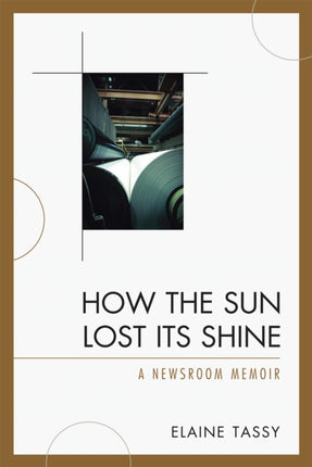 How the Sun Lost Its Shine A Newsroom Memoir