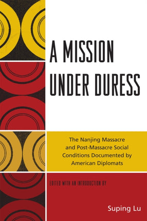 A Mission Under Duress The Nanjing Massacre and